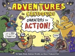 Adventures in Cartooning: Characters in Action di James Sturm, Andrew Arnold, Alexis Frederick-Frost edito da FIRST SECOND