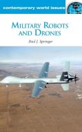 Military Robots and Drones: A Reference Handbook di Paul J. Springer edito da ABC CLIO