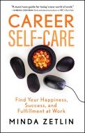 Career Self-Care: Ways to Increase Your Happiness, Success, and Fulfillment at Work di Minda Zetlin edito da NEW WORLD LIB