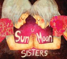 Sun and Moon Sisters di Khoa Le edito da INSIGHT ED