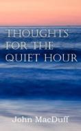 Thoughts For The Quiet Hour di John Macduff edito da Bottom Of The Hill Publishing