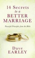 14 Secrets to a Better Marriage: Powerful Principles from the Bible di Dave Earley edito da Barbour Publishing