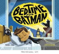 Bedtime for Batman di Michael Dahl edito da CAPSTONE YOUNG READERS