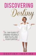 Discovering Destiny: 31- Day Guide to Finding Yourself and Fulfilling Your Purpose di Destiny Inspire, Destiny Kingcannon edito da REVIVAL WAVES OF GLORY MINISTR