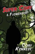 Super Cory & Flowerboy di Cory Kennedy edito da America Star Books