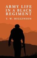 Army Life in a Black Regiment: Thomas Wentworth Higginson di By Thomas Wentworth Higginson edito da LUSHENA BOOKS INC