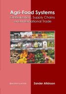 Agri-Food Systems: Globalization, Supply Chains and International Trade edito da MURPHY & MOORE PUB