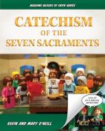 Catechism of the Seven Sacraments: Building Blocks of Faith Series di Kevin O'Neill edito da SOPHIA INST PR