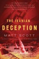 The Iranian Deception di Matt Scott edito da Speaking Volumes LLC