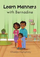 Learn Manners with Bernadine di Khadija Humphrey edito da Gatekeeper Press
