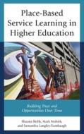 Place-Based Service Learning In Higher Education di Shauna Reilly, Mark Neikirk, Samantha Langley-Turnbaugh edito da Lexington Books