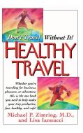 Healthy Travel: Don't Travel Without It! di Michael P. Zimring, Lisa Iannucci edito da BASIC HEALTH PUBN INC