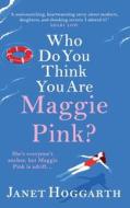 Who Do You Think You Are Maggie Pink? di Janet Hoggarth edito da Boldwood Books Ltd