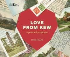 Love from Kew: A Postcard Scrapbook di Sophie Shillito edito da ROYAL BOTANIC GARDENS KEW