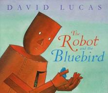 The Robot and the Bluebird di David Lucas edito da Andersen Press Ltd
