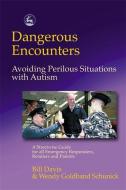 Dangerous Encounters - Avoiding Perilous Situations with Autism: A Streetwise Guide for All Emergency Responders, Retail di Wendy Schunick, Bill Davis edito da PAPERBACKSHOP UK IMPORT