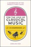 For The Love Of Classical Music di Caroline High edito da Summersdale Publishers
