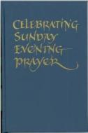 Celebrating Sunday Evening Prayer edito da Canterbury Press Norwich