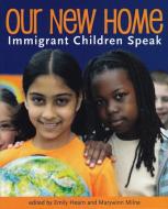 Our New Home: Immigrant Children Speak di Emily Hearn, Marywinn Milne edito da ORCA BOOK PUBL