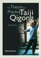 The Theory and Practice of Taiji Qigong di Chris Jarmey edito da Lotus Publishing
