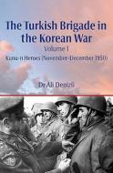 The Turkish Brigade In The Korean War di Ali Denizli edito da Helion & Company