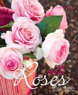 All about Roses: A Guide to Growing and Loving Roses di Diana Sargeant edito da NEW HOLLAND