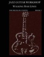 Jazz Guitar Workshop - Walking Bass Lines - The Blues in 12 Keys Guitar Tab Edition di Steven Mooney edito da STEVEN MOONEY