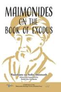 Maimonides on the Book of Exodus di Moses Maimonides, Alec Goldstein edito da LIGHTNING SOURCE INC