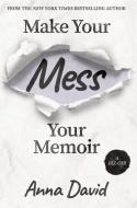 Make Your Mess Your Memoir di ANNA DAVID edito da Lightning Source Uk Ltd