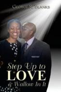 Step Up to Love & Wallow in It di George R. Blanks edito da Createspace Independent Publishing Platform