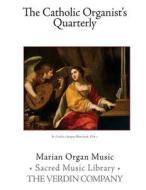 The Catholic Organists's Quarterly: Marian Organ Music di Noel Jones edito da Createspace Independent Publishing Platform