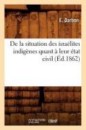 de la Situation Des Israélites Indigènes Quant À Leur État Civil (Éd.1862) di Darbon E. edito da Hachette Livre - Bnf