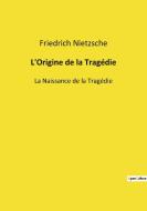 L'Origine de la Tragédie di Friedrich Nietzsche edito da Culturea