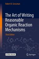 The Art Of Writing Reasonable Organic Reaction Mechanisms di Robert B. Grossman edito da Springer Nature Switzerland Ag