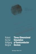 Three-Dimensional Simulation of Semiconductor Devices di Wolfgang Bergner, Roland Kircher edito da Birkhäuser Basel