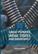 Great Powers, Weak States, and Insurgency di Patrick W. Quirk edito da Springer International Publishing