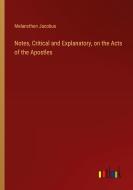 Notes, Critical and Explanatory, on the Acts of the Apostles di Melancthon Jacobus edito da Outlook Verlag
