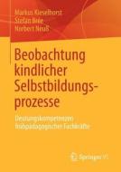 Beobachtung kindlicher Selbstbildungsprozesse di Markus Kieselhorst, Stefan Brée, Norbert Neuß edito da VS Verlag für Sozialw.