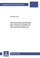 Das Rechtsschutzinteresse beim Antrag auf Eröffnung des Insolvenzverfahrens di Andreas Lang edito da Lang, Peter GmbH