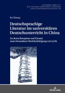 Deutschsprachige Literatur im universitären Deutschunterricht in China di Jin Huang edito da Peter Lang