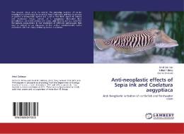 Anti-neoplastic effects of Sepia ink and Coelatura aegyptiaca di Amel Soliman, Sohair Fahmy, Salma El-Abied edito da LAP Lambert Academic Publishing