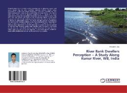 River Bank Dwellers Perception - A Study Along Kunur River, WB, India di Amborish Das edito da LAP Lambert Academic Publishing