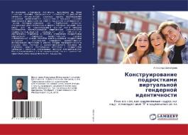 Konstruirovanie podrostkami virtual'noj gendernoj identichnosti di Alexandr Shhekoturov edito da LAP Lambert Academic Publishing