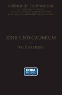 Zink und Cadmium und ihre Gewinnung aus Erzen und Nebenprodukten di R. G. Max Liebig edito da Springer Berlin Heidelberg