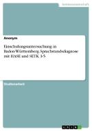 Einschulungsuntersuchung in Baden-Württemberg. Sprachstandsdiagnose mit HASE und SETK 3-5 di Anonym edito da GRIN Publishing