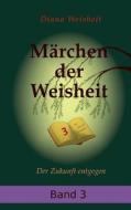 Marchen Der Weisheit - Band 3 di Diana Weisheit edito da Books On Demand