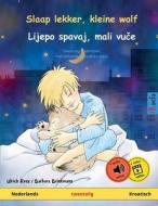 Slaap lekker, kleine wolf - Lijepo spavaj, mali vu¿e (Nederlands - Kroatisch) di Ulrich Renz edito da Sefa Verlag