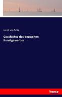 Geschichte des deutschen Kunstgewerbes di Jacob Von Falke edito da hansebooks