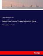 Captain Cook's Three Voyages Round the World di Charles Rathbone Low edito da hansebooks