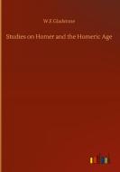 Studies on Homer and the Homeric Age di W. E Gladstone edito da Outlook Verlag